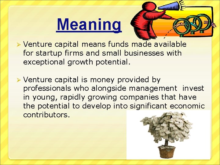 Meaning Ø Venture capital means funds made available for startup firms and small businesses