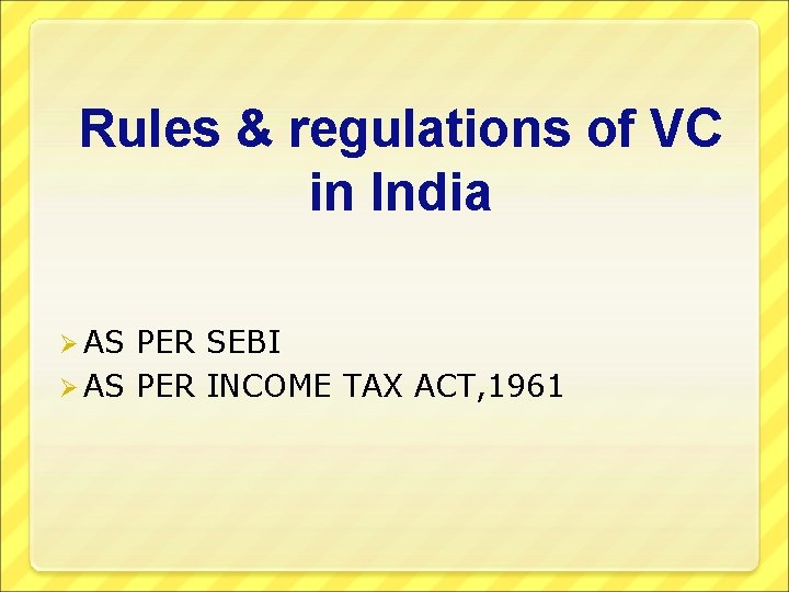 Rules & regulations of VC in India Ø AS PER SEBI Ø AS PER