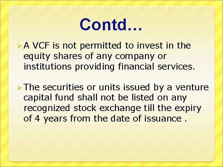 Contd… Ø A VCF is not permitted to invest in the equity shares of