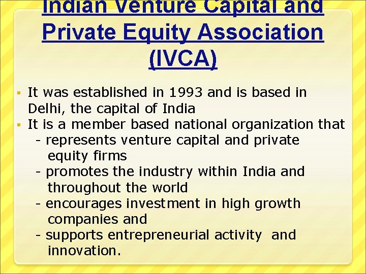 Indian Venture Capital and Private Equity Association (IVCA) It was established in 1993 and