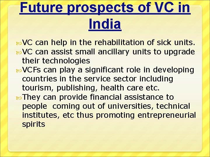 Future prospects of VC in India VC can help in the rehabilitation of sick