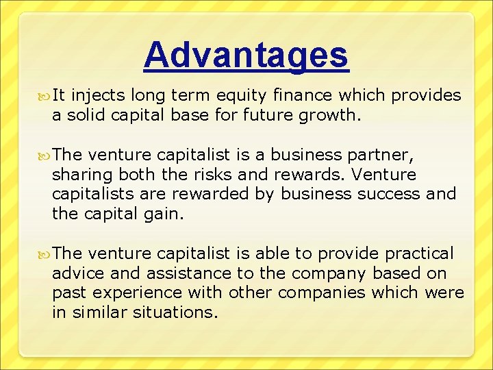 Advantages It injects long term equity finance which provides a solid capital base for