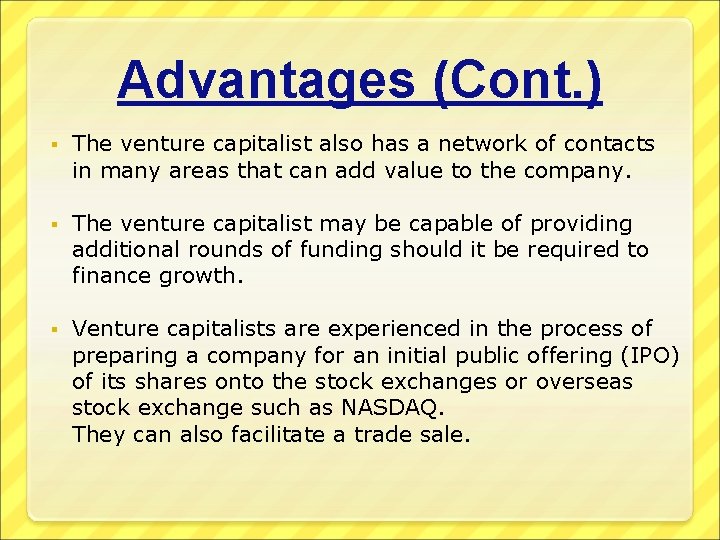 Advantages (Cont. ) The venture capitalist also has a network of contacts in many