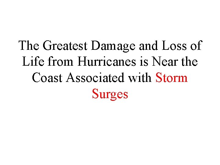 The Greatest Damage and Loss of Life from Hurricanes is Near the Coast Associated