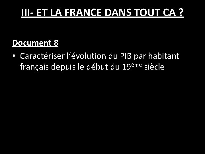 III- ET LA FRANCE DANS TOUT CA ? Document 8 • Caractériser l’évolution du