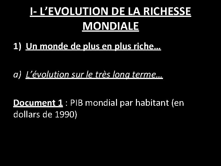 I- L’EVOLUTION DE LA RICHESSE MONDIALE 1) Un monde de plus en plus riche…