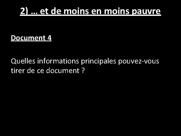 2) … et de moins en moins pauvre Document 4 Quelles informations principales pouvez-vous