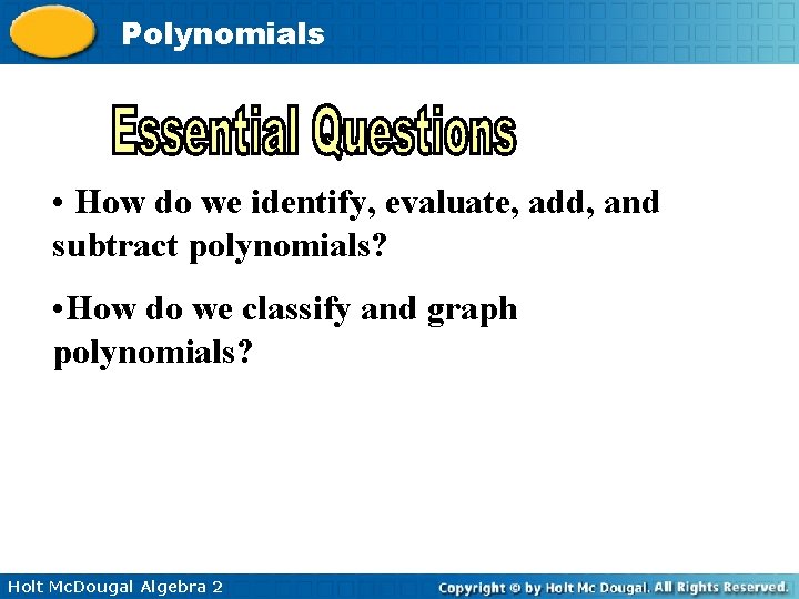 Polynomials • How do we identify, evaluate, add, and subtract polynomials? • How do