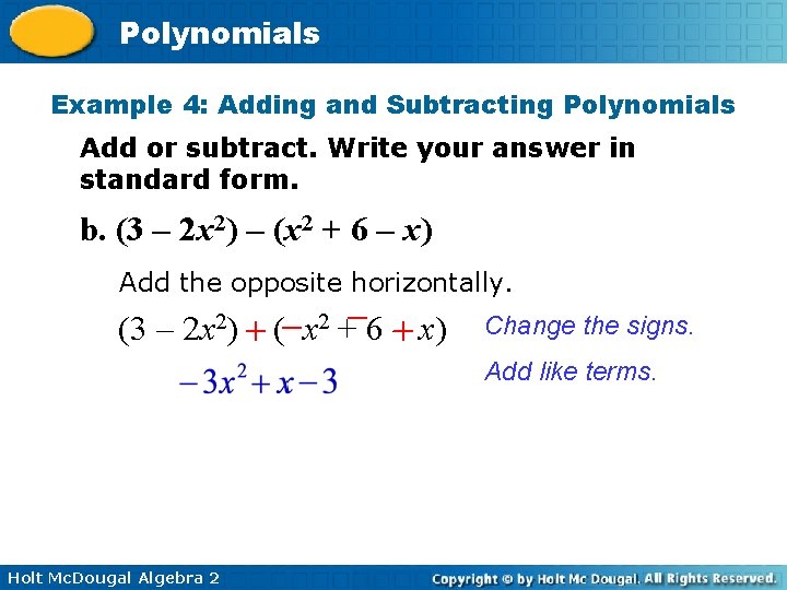 Polynomials Example 4: Adding and Subtracting Polynomials Add or subtract. Write your answer in