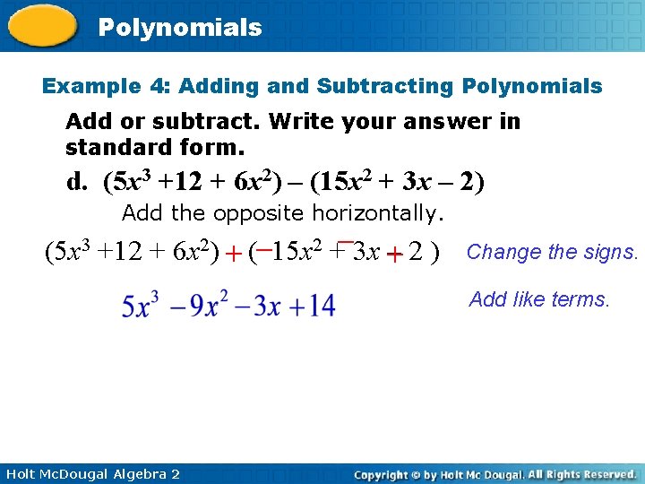 Polynomials Example 4: Adding and Subtracting Polynomials Add or subtract. Write your answer in