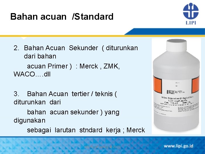 Bahan acuan /Standard 2. Bahan Acuan Sekunder ( diturunkan dari bahan acuan Primer )