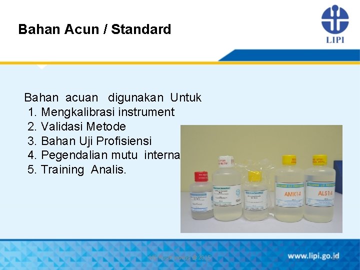 Bahan Acun / Standard Bahan acuan digunakan Untuk 1. Mengkalibrasi instrument 2. Validasi Metode