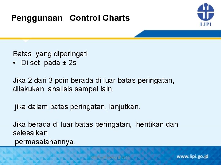 Penggunaan Control Charts Batas yang diperingati • Di set pada ± 2 s Jika