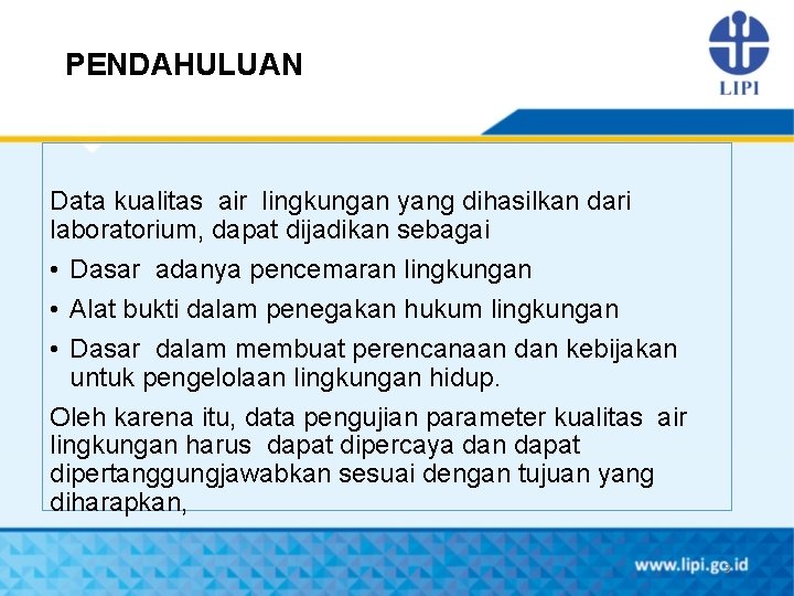 PENDAHULUAN Data kualitas air lingkungan yang dihasilkan dari laboratorium, dapat dijadikan sebagai • Dasar