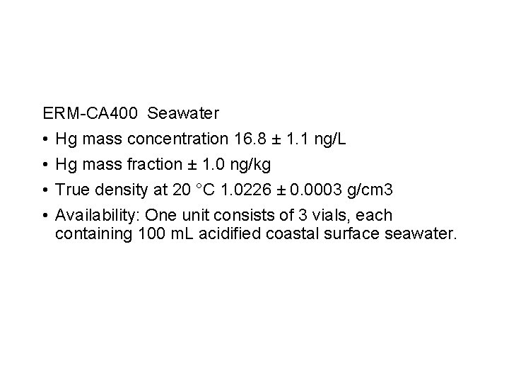 ERM-CA 400 Seawater • Hg mass concentration 16. 8 ± 1. 1 ng/L •