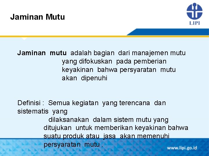 Jaminan Mutu Jaminan mutu adalah bagian dari manajemen mutu yang difokuskan pada pemberian keyakinan