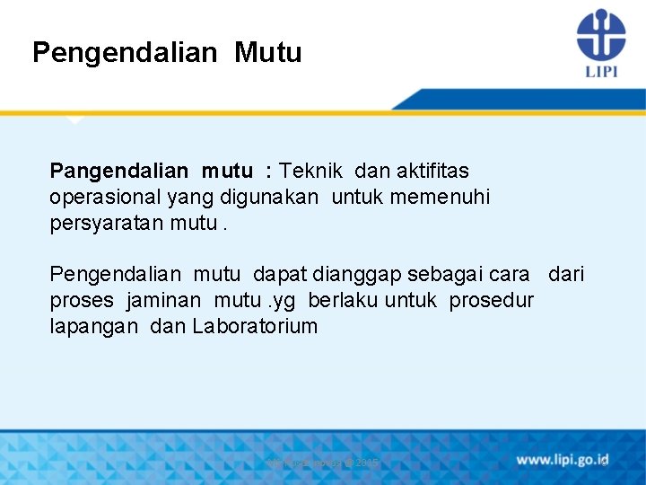 Pengendalian Mutu Pangendalian mutu : Teknik dan aktifitas operasional yang digunakan untuk memenuhi persyaratan