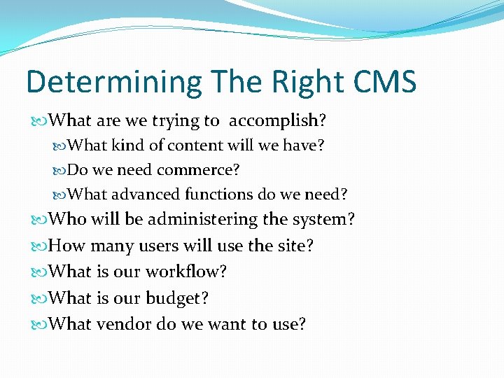 Determining The Right CMS What are we trying to accomplish? What kind of content