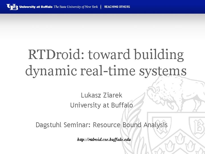 RTDroid: toward building dynamic real-time systems Lukasz Ziarek University at Buffalo Dagstuhl Seminar: Resource
