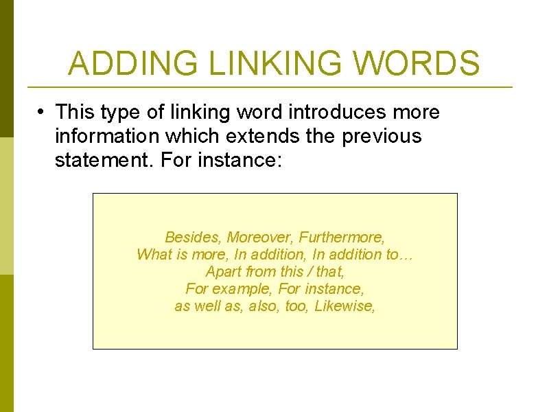 ADDING LINKING WORDS • This type of linking word introduces more information which extends