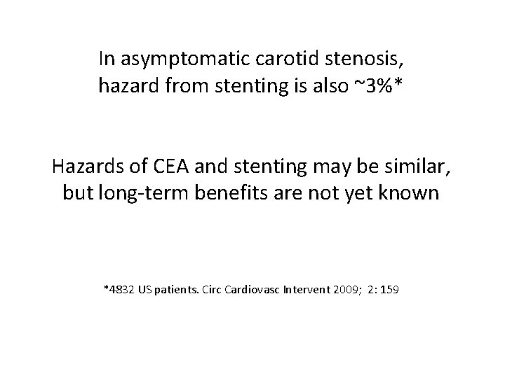 In asymptomatic carotid stenosis, hazard from stenting is also ~3%* Hazards of CEA and