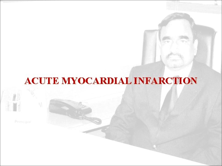 ACUTE MYOCARDIAL INFARCTION 