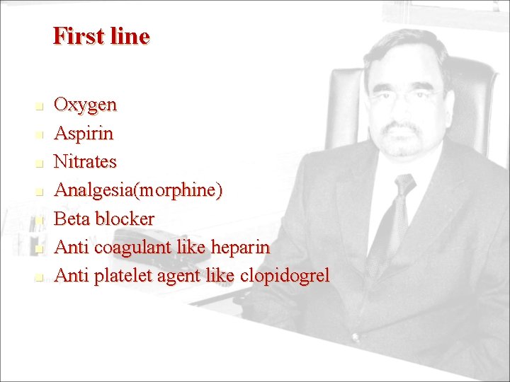 First line n n n n Oxygen Aspirin Nitrates Analgesia(morphine) Beta blocker Anti coagulant