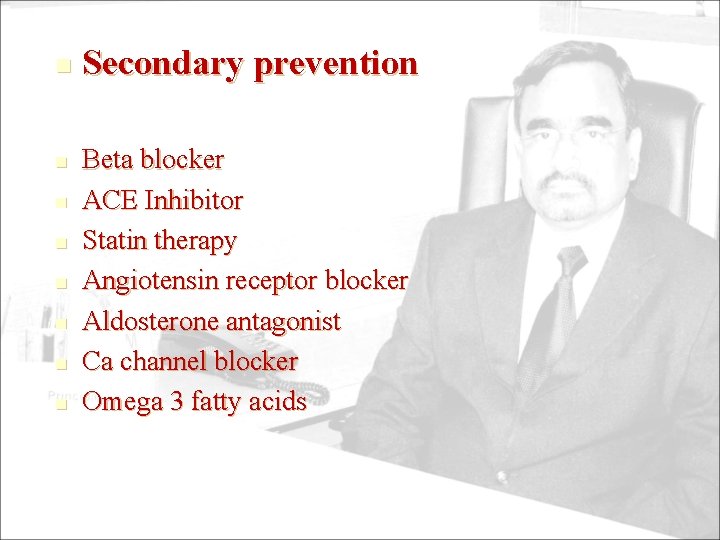 n n n n Secondary prevention Beta blocker ACE Inhibitor Statin therapy Angiotensin receptor