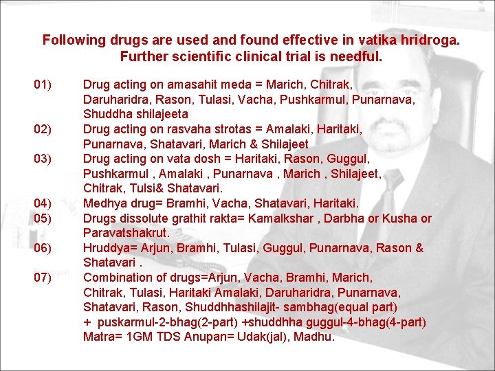 Following drugs are used and found effective in vatika hridroga. Further scientific clinical trial