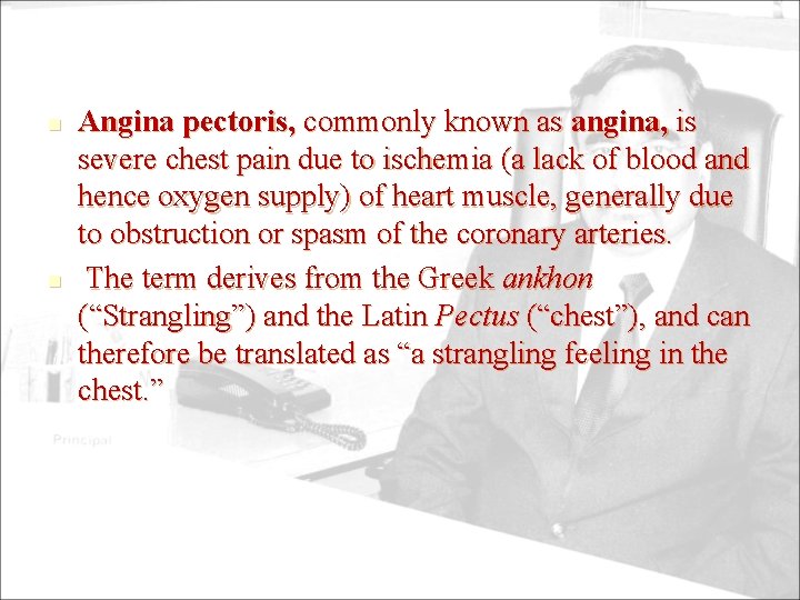 n n Angina pectoris, commonly known as angina, is severe chest pain due to