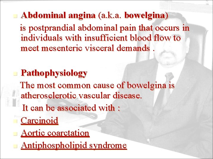 n Abdominal angina (a. k. a. bowelgina) is postprandial abdominal pain that occurs in