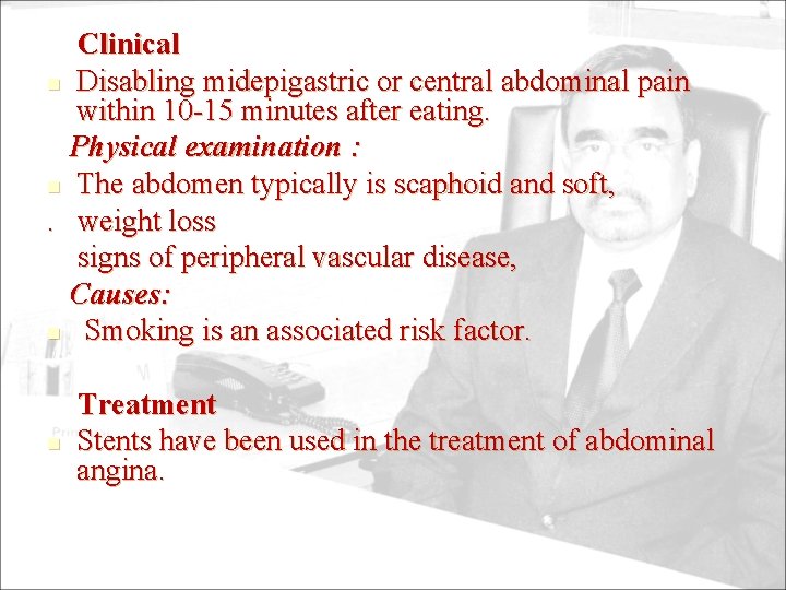 Clinical n Disabling midepigastric or central abdominal pain within 10 -15 minutes after eating.