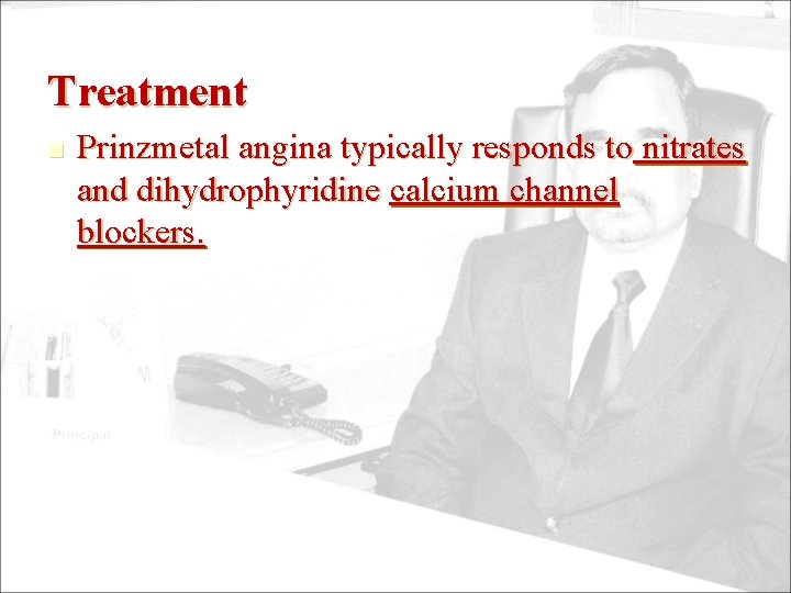 Treatment n Prinzmetal angina typically responds to nitrates and dihydrophyridine calcium channel blockers. 