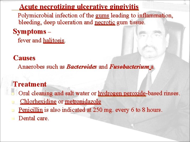 Acute necrotizing ulcerative gingivitis Polymicrobial infection of the gums leading to inflammation, bleeding, deep