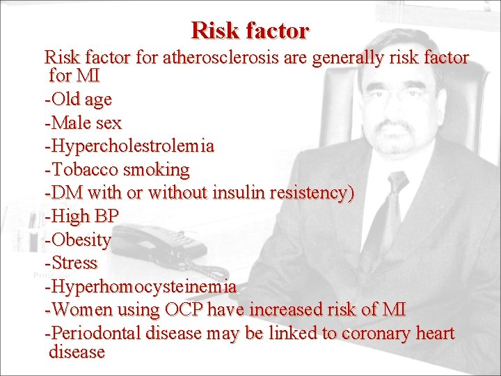 Risk factor for atherosclerosis are generally risk factor for MI -Old age -Male sex