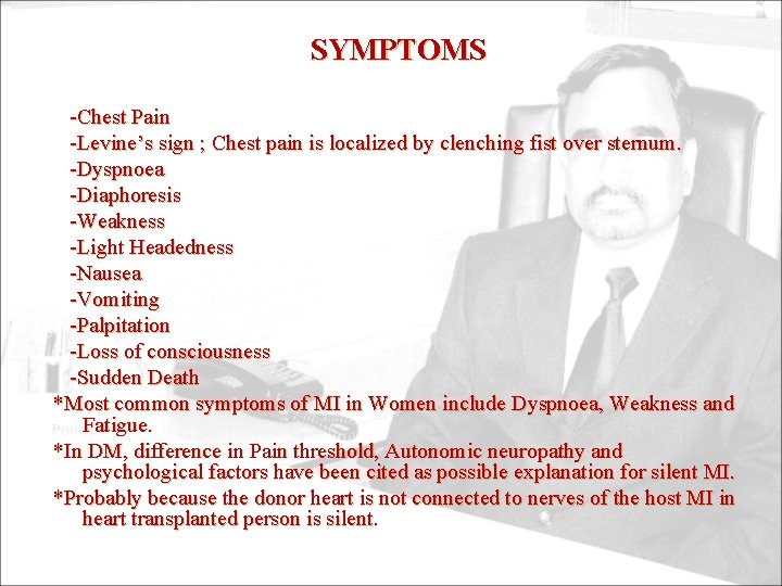 SYMPTOMS -Chest Pain -Levine’s sign ; Chest pain is localized by clenching fist over