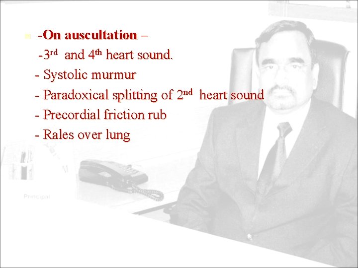 n -On auscultation – -3 rd and 4 th heart sound. - Systolic murmur