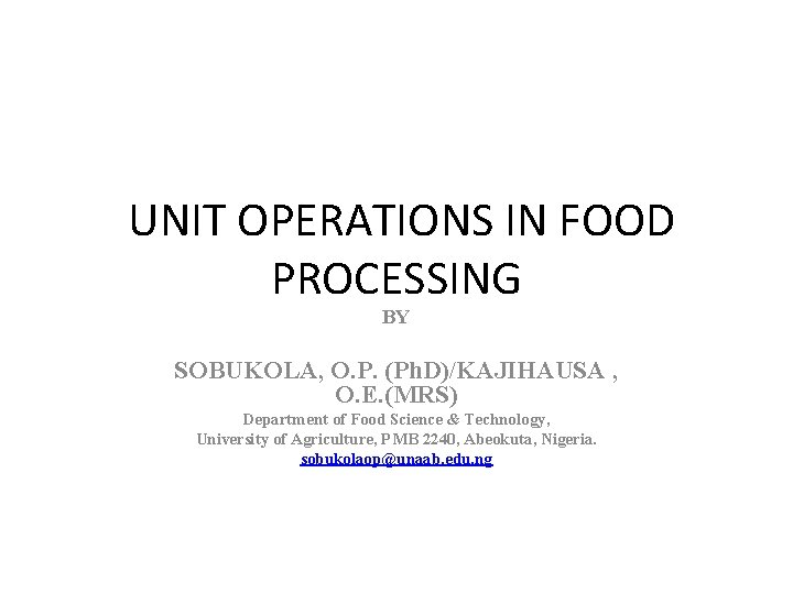  UNIT OPERATIONS IN FOOD PROCESSING BY SOBUKOLA, O. P. (Ph. D)/KAJIHAUSA , O.