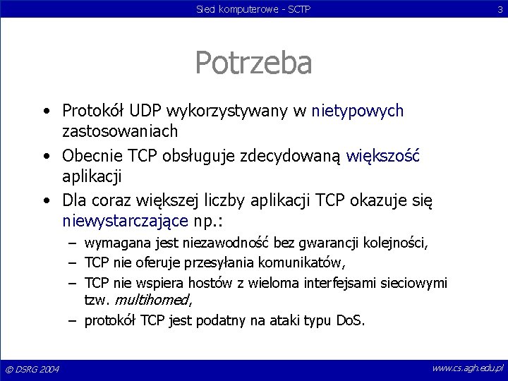 Sieci komputerowe - SCTP 3 Potrzeba • Protokół UDP wykorzystywany w nietypowych zastosowaniach •