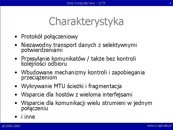 Sieci komputerowe - SCTP 4 Charakterystyka • Protokół połączeniowy • Niezawodny transport danych z