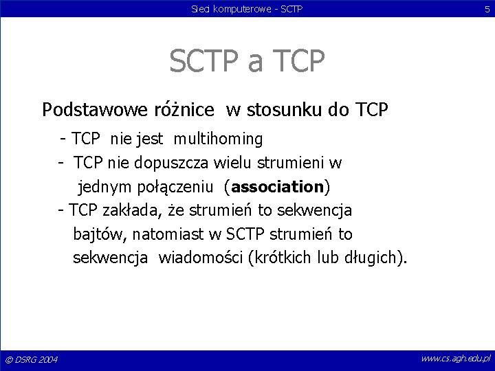 Sieci komputerowe - SCTP 5 SCTP a TCP Podstawowe różnice w stosunku do TCP