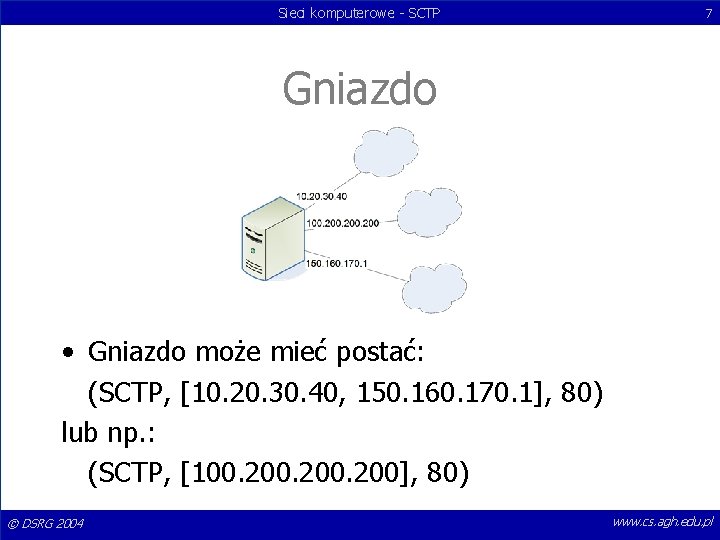 Sieci komputerowe - SCTP 7 Gniazdo • Gniazdo może mieć postać: (SCTP, [10. 20.