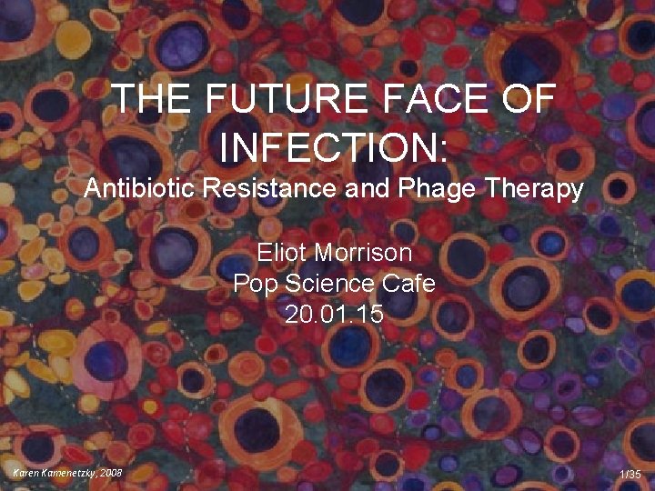 THE FUTURE FACE OF INFECTION: Antibiotic Resistance and Phage Therapy Eliot Morrison Pop Science