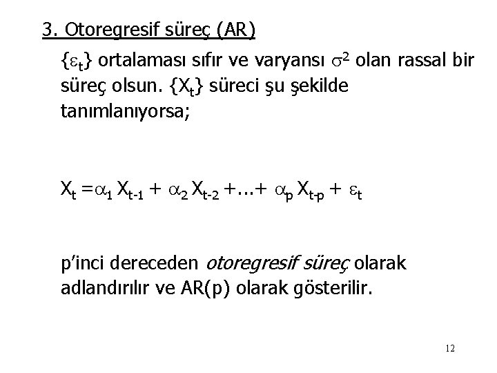 3. Otoregresif süreç (AR) { t} ortalaması sıfır ve varyansı 2 olan rassal bir