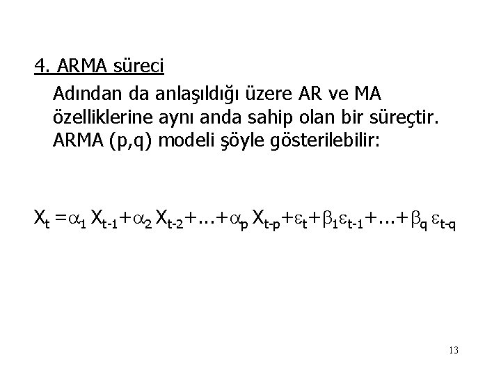 4. ARMA süreci Adından da anlaşıldığı üzere AR ve MA özelliklerine aynı anda sahip