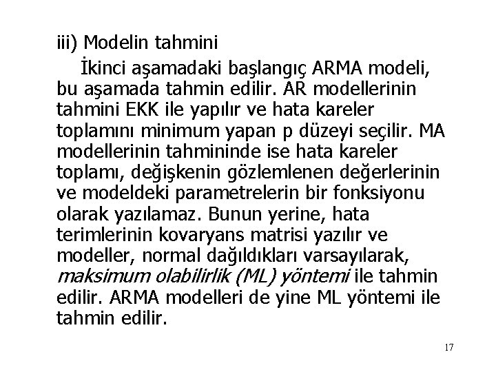 iii) Modelin tahmini İkinci aşamadaki başlangıç ARMA modeli, bu aşamada tahmin edilir. AR modellerinin