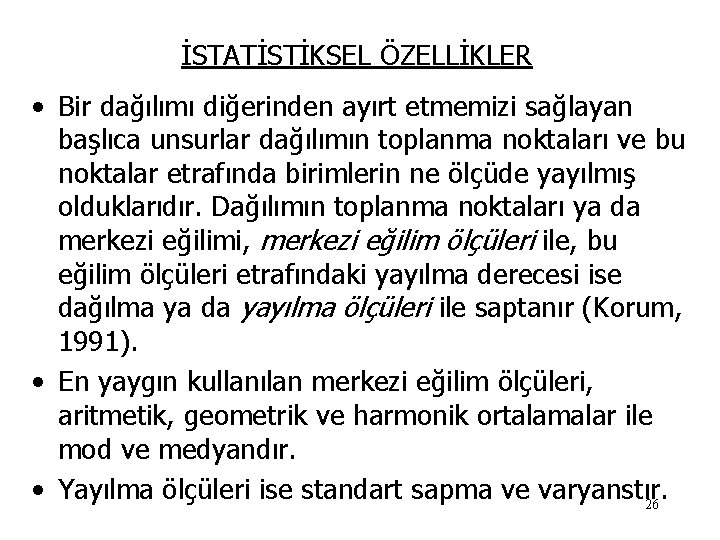 İSTATİSTİKSEL ÖZELLİKLER • Bir dağılımı diğerinden ayırt etmemizi sağlayan başlıca unsurlar dağılımın toplanma noktaları