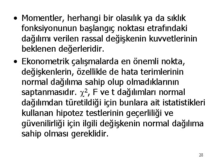  • Momentler, herhangi bir olasılık ya da sıklık fonksiyonunun başlangıç noktası etrafındaki dağılımı