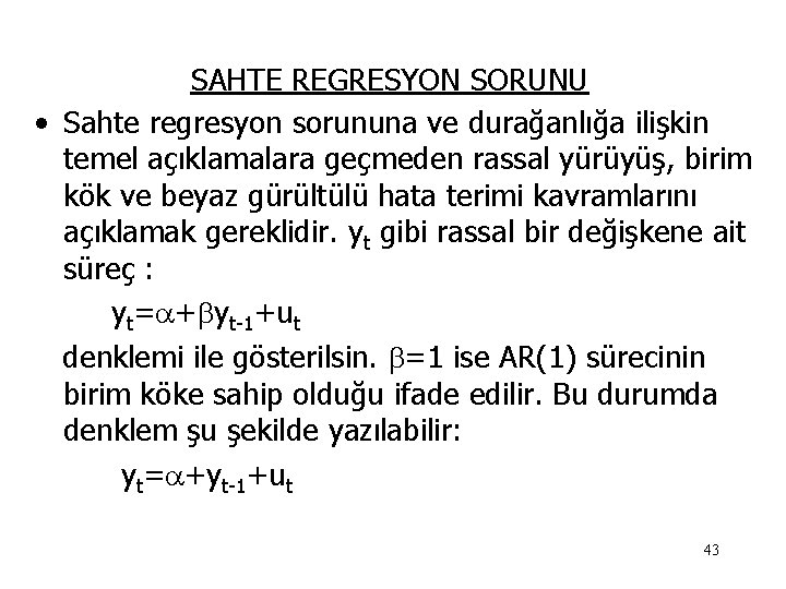 SAHTE REGRESYON SORUNU • Sahte regresyon sorununa ve durağanlığa ilişkin temel açıklamalara geçmeden rassal