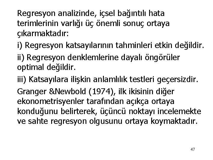 Regresyon analizinde, içsel bağıntılı hata terimlerinin varlığı üç önemli sonuç ortaya çıkarmaktadır: i) Regresyon